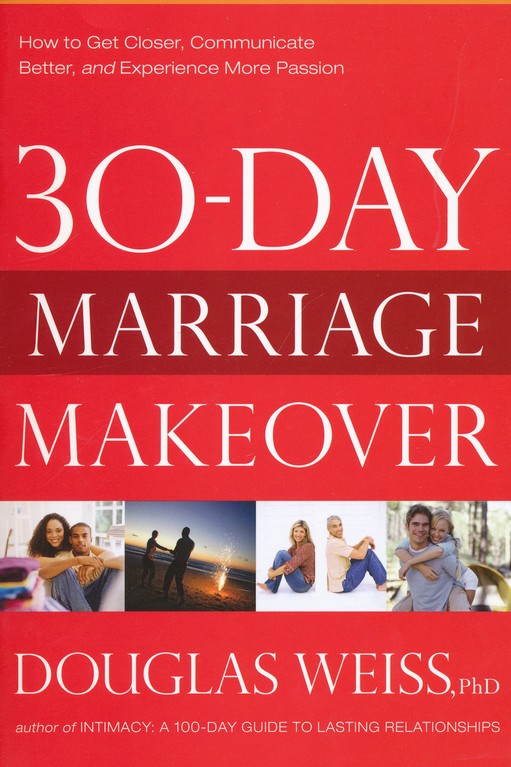 30-Day Marriage Makeover: How to get Closer,Communicate Better and Experience More Passion in Just one Month!