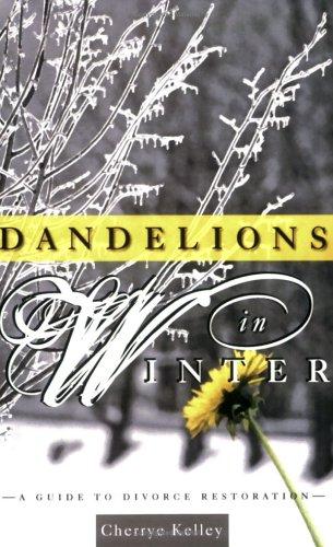 Dandelions in Winter: A Guide to Divorce Restoration