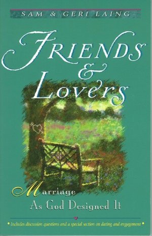 Friends & Lovers: Marriage As God Designed It