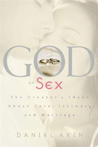 God on Sex: The Creator’s Ideas About Love, Intimacy, and Marriage