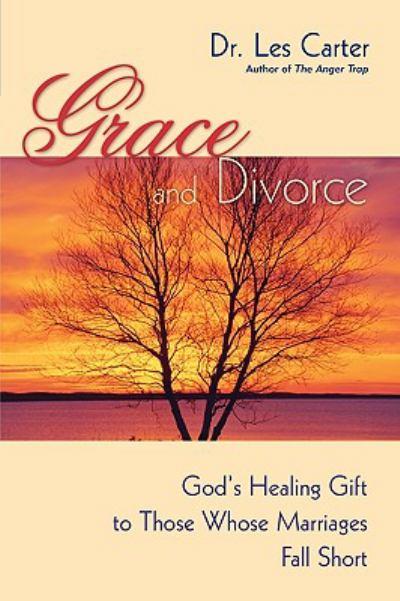 Grace and Divorce: God’s Healing Gift to Those Whose Marriages Fall Short