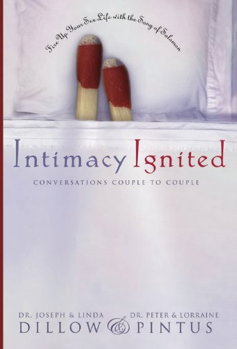 Intimacy Ignited: Conversations Couple to Couple: Fire Up Your Sex Life with the Song of Solomon