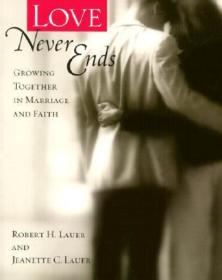 Love Never Ends: Growing Together in Marriage and Faith