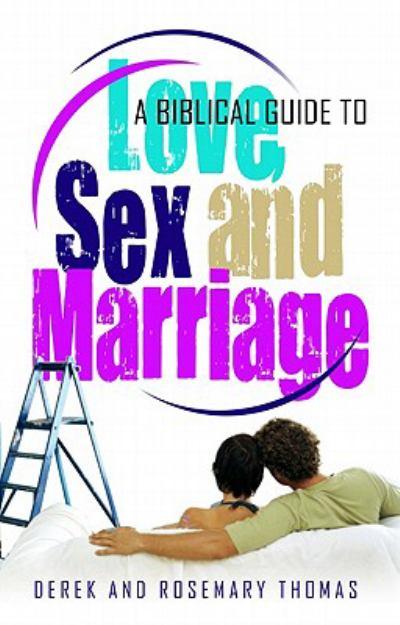 Love, Sex And Marriage: A Biblical Guide