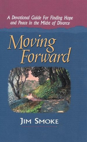 Moving Forward: A Devotional Guide to Finding Hope and Peace in the Midst of Divorce