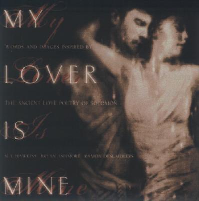 My Lover is Mine: Words and Images Inspired by the Ancient Love Poetry of Solomon
