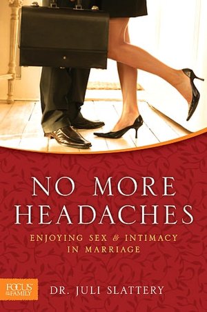 No More Headaches: Enjoying Sex & Intimacy in Marriage