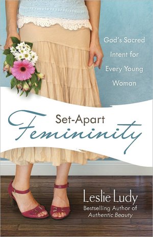 Set-Apart Femininity: God’s Sacred Intent for Every Young Woman