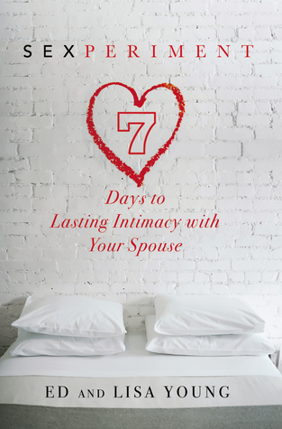 Sexperiment: 7 Days to Lasting Intimacy with Your Spouse