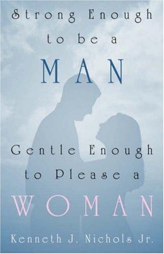 Strong Enough to be a Man, Gentle Enough to Please a Woman
