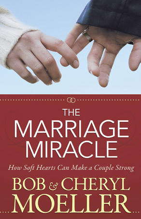 The Marriage Miracle: How Soft Hearts Can Make a Couple Strong
