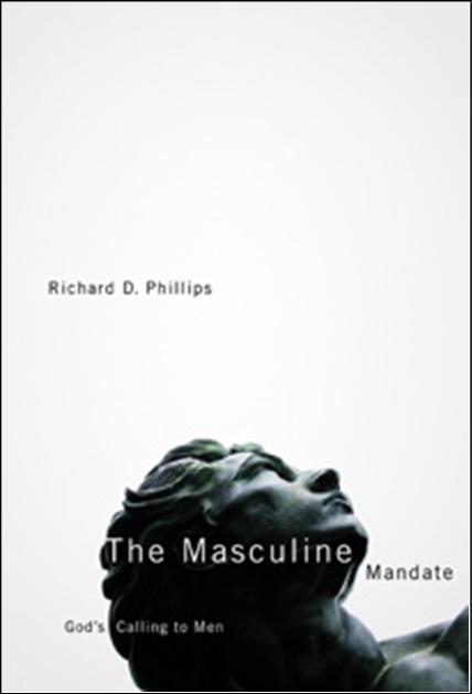 The Masculine Mandate: God’s Calling to Men