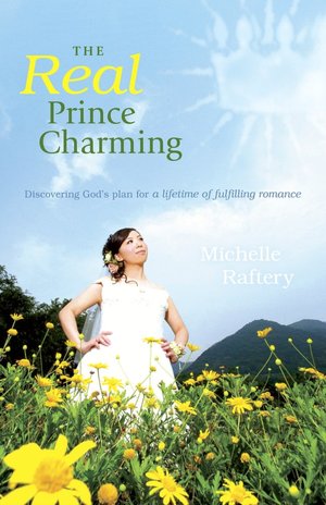 The Real Prince Charming: Discovering God’s Plan for a Lifetime of Fulfilling Romance