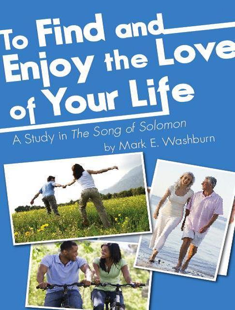 To Find and Enjoy the Love of Your Life: A Study in the Song of Solomon