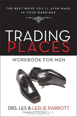Trading Places Workbook for Men: The Best Move You’ll Ever Make in Your Marriage