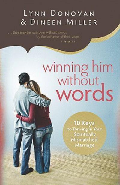 Winning Him Without Words: 10 Keys to Thriving in Your Spiritually Mismatched Marriage