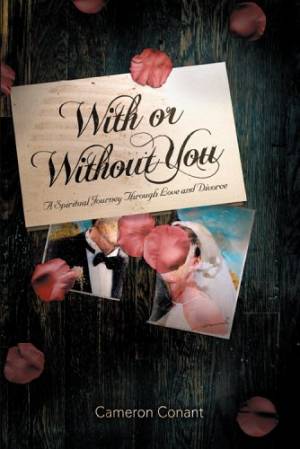 With or Without You: A Spiritual Journey through Love & Divorce